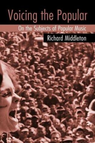 Cover of Voicing the Popular: On the Subjects of Popular Music