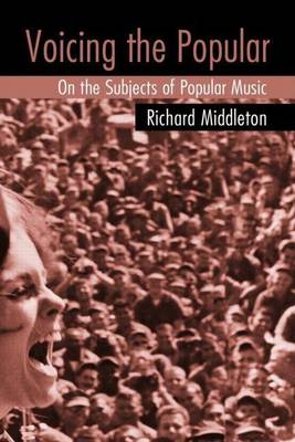 Book cover for Voicing the Popular: On the Subjects of Popular Music