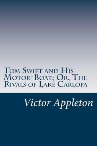 Cover of Tom Swift and His Motor-Boat; Or, The Rivals of Lake Carlopa