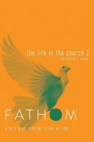 Cover of Fathom Bible Studies: The Life in the Church 2 Student Journ