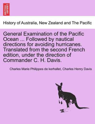 Book cover for General Examination of the Pacific Ocean ... Followed by Nautical Directions for Avoiding Hurricanes. Translated from the Second French Edition, Under the Direction of Commander C. H. Davis.