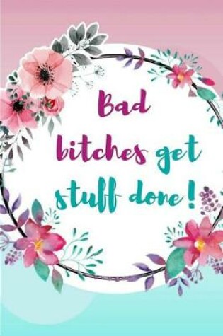 Cover of Bad Bitches Get Stuff Done!