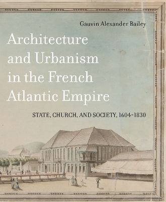 Book cover for Architecture and Urbanism in the French Atlantic Empire