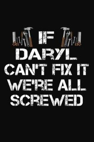 Cover of If Daryl Can't Fix It We're All Screwed