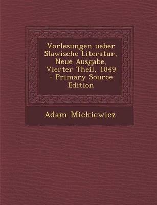 Book cover for Vorlesungen Ueber Slawische Literatur, Neue Ausgabe, Vierter Theil, 1849 - Primary Source Edition