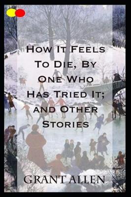 Book cover for How It Feels to Die, by One Who Has Tried It; And Other Stories