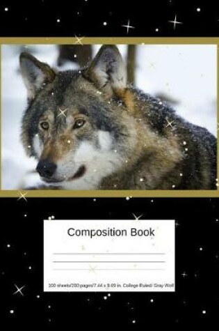 Cover of Composition Book 100 Sheets/200 Pages/7.44 X 9.69 In. College Ruled/ Gray Wolf