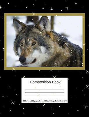 Book cover for Composition Book 100 Sheets/200 Pages/7.44 X 9.69 In. College Ruled/ Gray Wolf