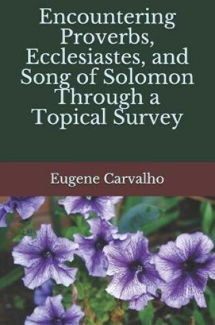 Cover of Encountering Proverbs, Ecclesiastes, and Song of Solomon Through a Topical Survey