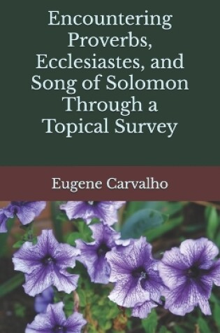 Cover of Encountering Proverbs, Ecclesiastes, and Song of Solomon Through a Topical Survey