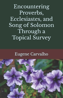 Book cover for Encountering Proverbs, Ecclesiastes, and Song of Solomon Through a Topical Survey