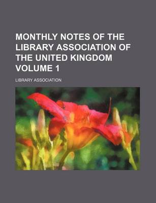 Book cover for Monthly Notes of the Library Association of the United Kingdom Volume 1