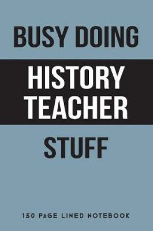 Cover of Busy Doing History Teacher Stuff