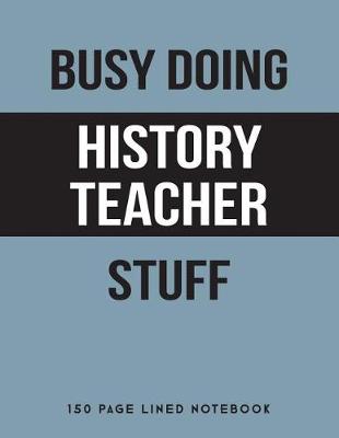 Book cover for Busy Doing History Teacher Stuff