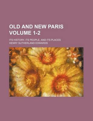 Book cover for Old and New Paris Volume 1-2; Its History, Its People, and Its Places