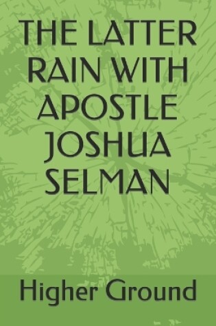 Cover of The Latter Rain with Apostle Joshua Selman