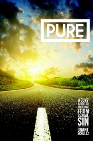 Cover of PURE: A Guys' Guide To Freedom From Sexual Sin