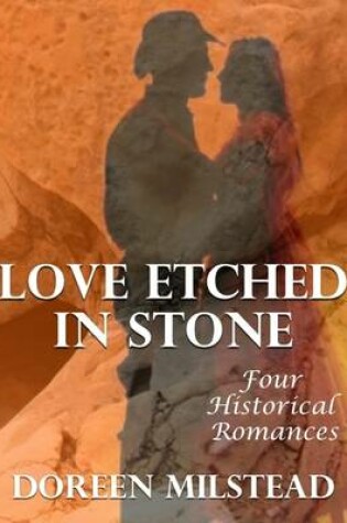 Cover of Love Etched In Stone: Four Historical Romances