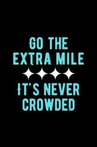 Cover of Go The Extra Mile It's Never Crowded