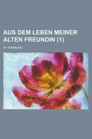 Cover of Aus Dem Leben Meiner Alten Freundin (1 )