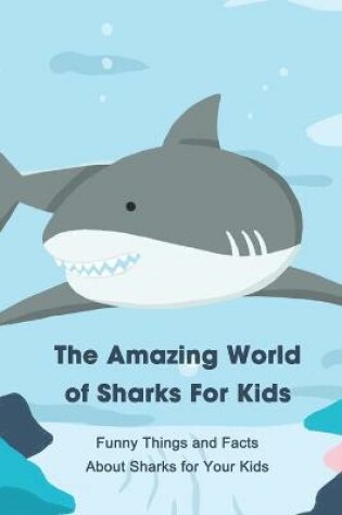 Cover of The Amazing World of Sharks For Kids