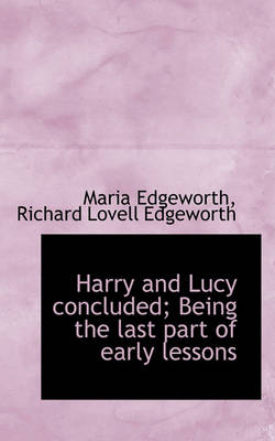 Book cover for Harry and Lucy Concluded; Being the Last Part of Early Lessons