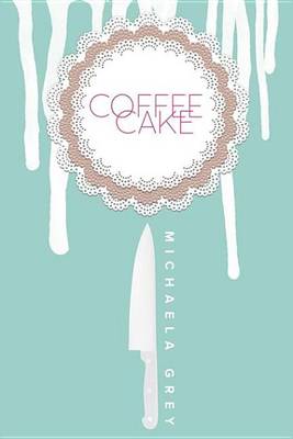 Coffee Cake by Michaela Grey