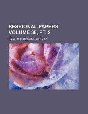 Book cover for Sessional Papers Volume 38, PT. 2