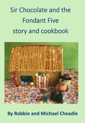 Book cover for Sir Chocolate and the Fondant Five Story and Cookbook