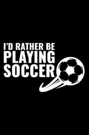 Cover of I'd Rather Be Playing Soccer