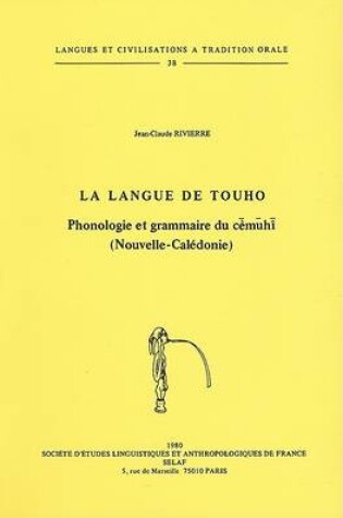 Cover of La Langue De Touho. Phonologie Et Grammaire Du Cemuhi (Nouvelle-Caledonie)
