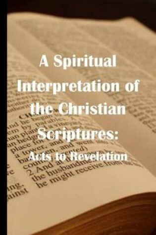 Cover of A Spiritual Interpretation of the Christian Scriptures