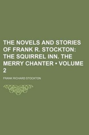 Cover of The Novels and Stories of Frank R. Stockton (Volume 2); The Squirrel Inn. the Merry Chanter