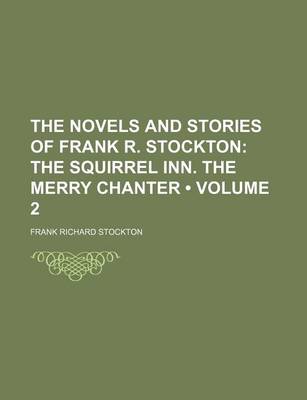 Book cover for The Novels and Stories of Frank R. Stockton (Volume 2); The Squirrel Inn. the Merry Chanter