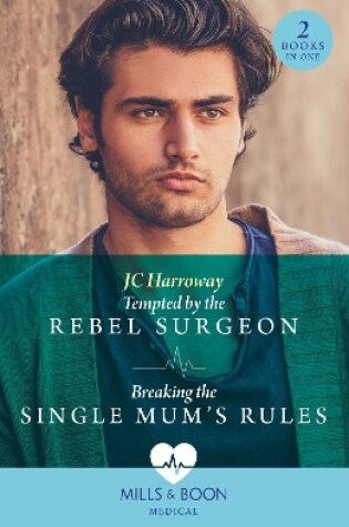 Cover of Tempted By The Rebel Surgeon / Breaking The Single Mum's Rules