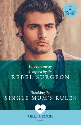 Book cover for Tempted By The Rebel Surgeon / Breaking The Single Mum's Rules