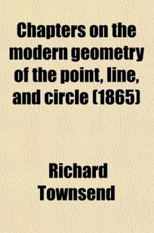 Cover of Chapters on the Modern Geometry of the Point, Line, and Circle; Lectures. Lectures