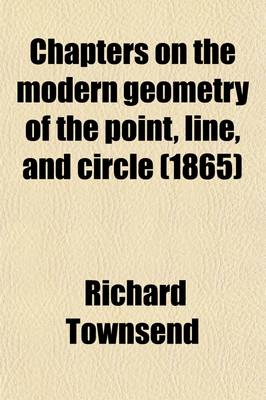 Book cover for Chapters on the Modern Geometry of the Point, Line, and Circle; Lectures. Lectures