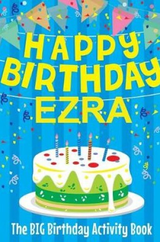 Cover of Happy Birthday Ezra - The Big Birthday Activity Book
