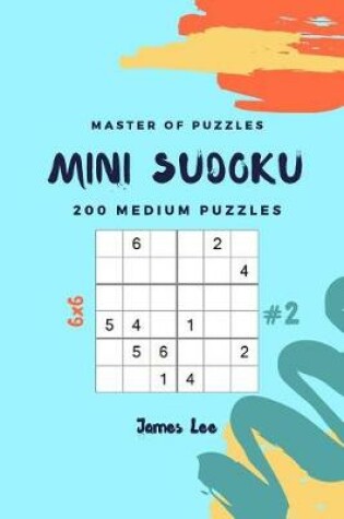 Cover of Master of Puzzles - Mini Sudoku 200 Medium Puzzles 6x6 Vol.2