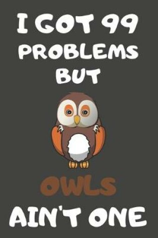 Cover of I Got 99 Problems But Owls Ain't One