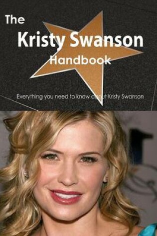 Cover of The Kristy Swanson Handbook - Everything You Need to Know about Kristy Swanson