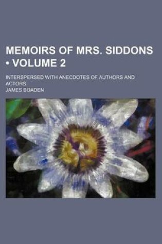 Cover of Memoirs of Mrs. Siddons (Volume 2); Interspersed with Anecdotes of Authors and Actors