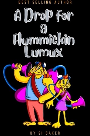 Cover of A Drop for a Flummickin Lumux