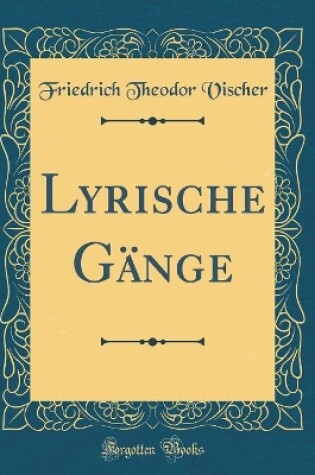 Cover of Lyrische Gänge (Classic Reprint)