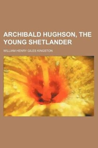 Cover of Archibald Hughson, the Young Shetlander