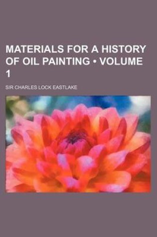 Cover of Materials for a History of Oil Painting (Volume 1)