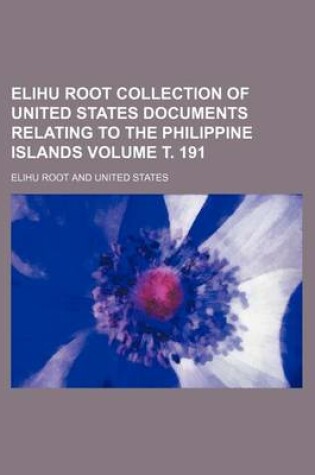 Cover of Elihu Root Collection of United States Documents Relating to the Philippine Islands Volume . 191