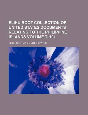 Book cover for Elihu Root Collection of United States Documents Relating to the Philippine Islands Volume . 191