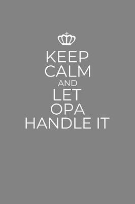 Book cover for Keep Calm And Let Opa Handle It